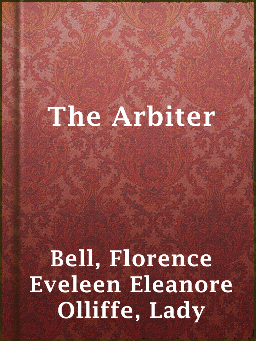 Title details for The Arbiter by Lady Florence Eveleen Eleanore Olliffe Bell - Available